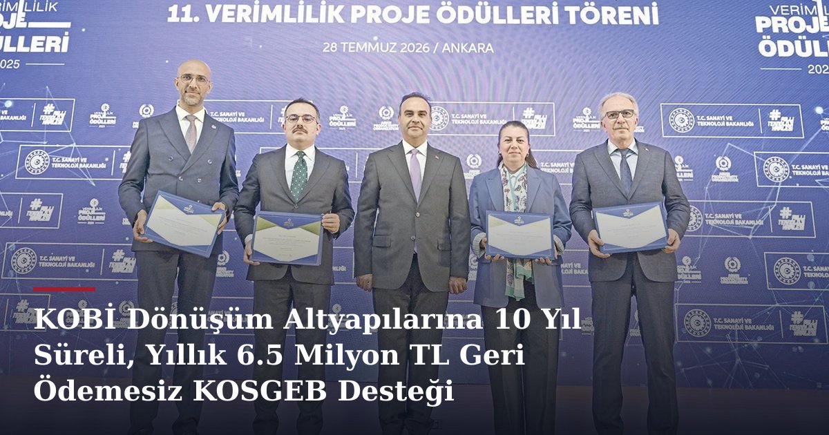 KOBİ Dönüşüm Altyapılarına 10 Yıl Süreli, Yıllık 6.5 Milyon TL Geri Ödemesiz KOSGEB Desteği