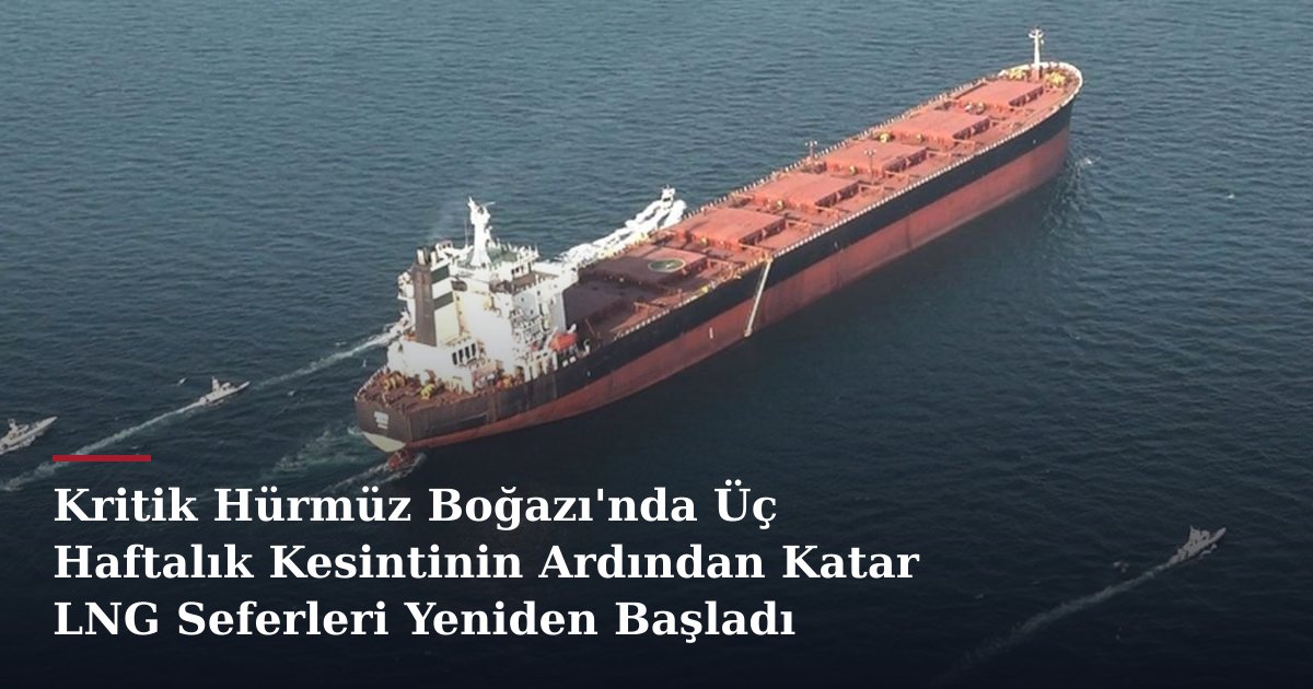 Kritik Hürmüz Boğazı'nda Üç Haftalık Kesintinin Ardından Katar LNG Seferleri Yeniden Başladı