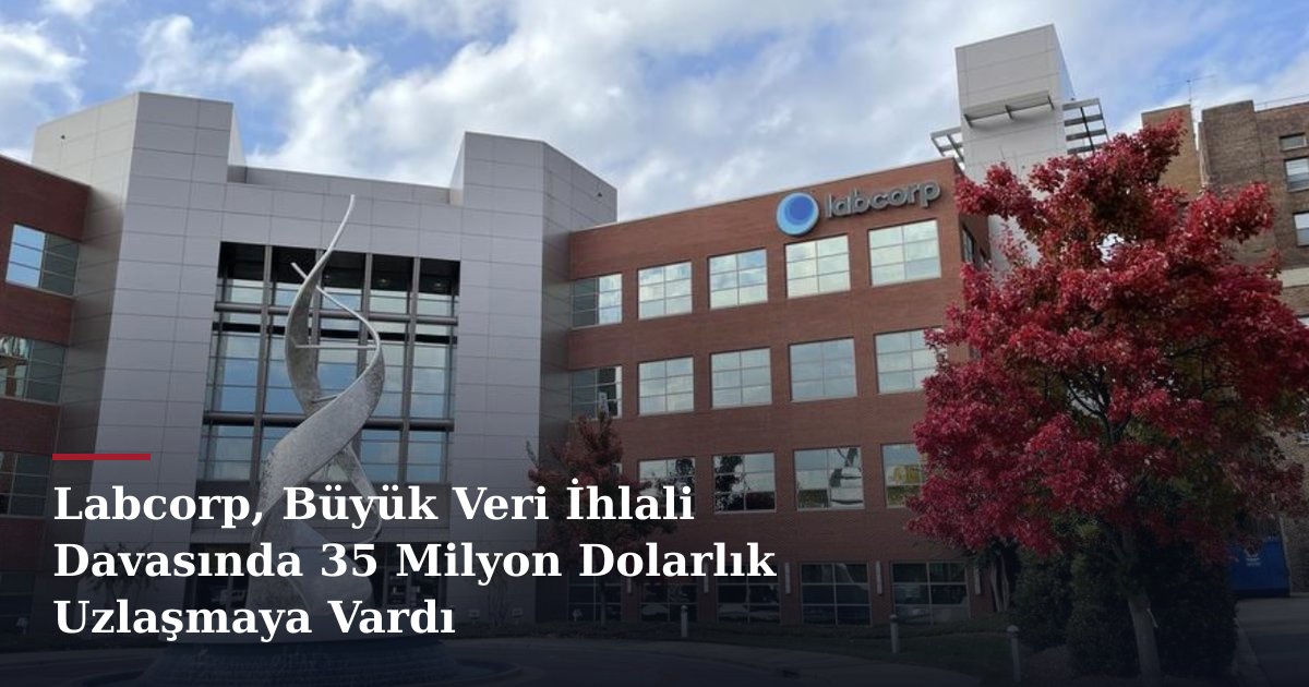 Labcorp, Büyük Veri İhlali Davasında 35 Milyon Dolarlık Uzlaşmaya Vardı
