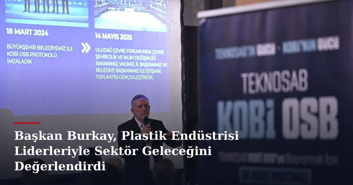 Başkan Burkay, Plastik Endüstrisi Liderleriyle Sektör Geleceğini Değerlendirdi