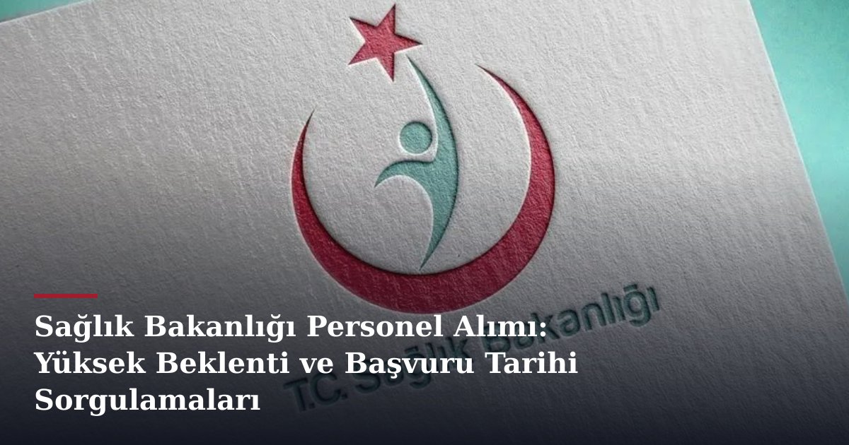 Sağlık Bakanlığı Personel Alımı: Yüksek Beklenti ve Başvuru Tarihi Sorgulamaları