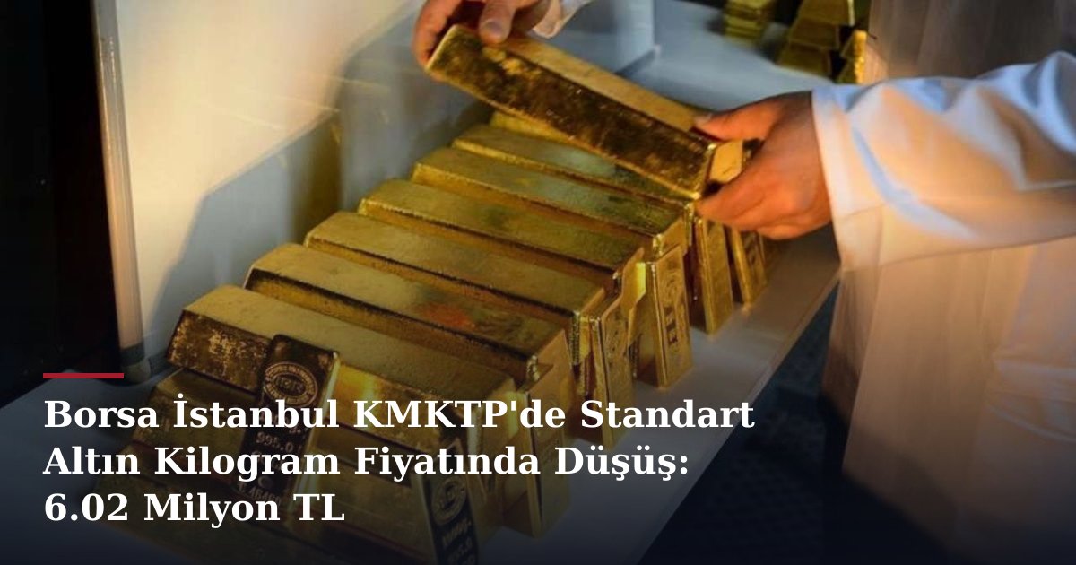 Borsa İstanbul KMKTP'de Standart Altın Kilogram Fiyatında Düşüş: 6.02 Milyon TL