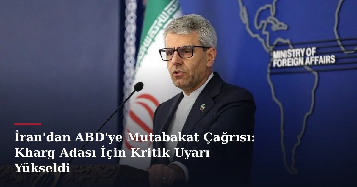 İran'dan ABD'ye Mutabakat Çağrısı: Kharg Adası İçin Kritik Uyarı Yükseldi