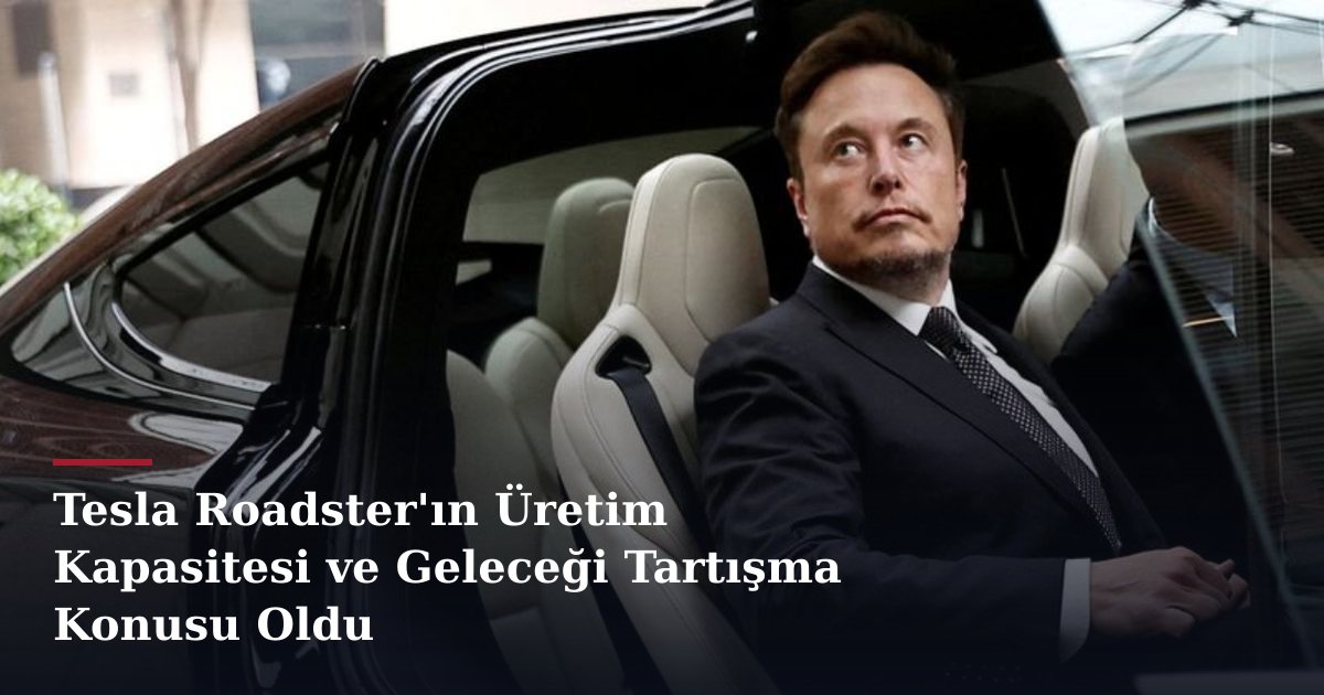 Tesla Roadster'ın Üretim Kapasitesi ve Geleceği Tartışma Konusu Oldu