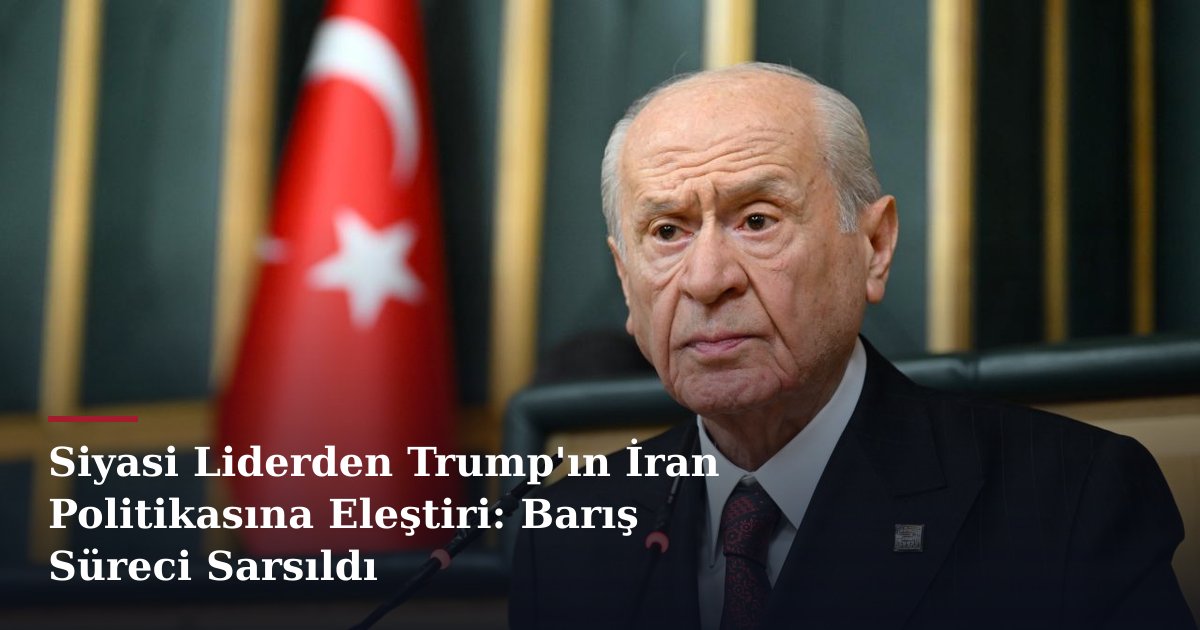 Siyasi Liderden Trump'ın İran Politikasına Eleştiri: Barış Süreci Sarsıldı