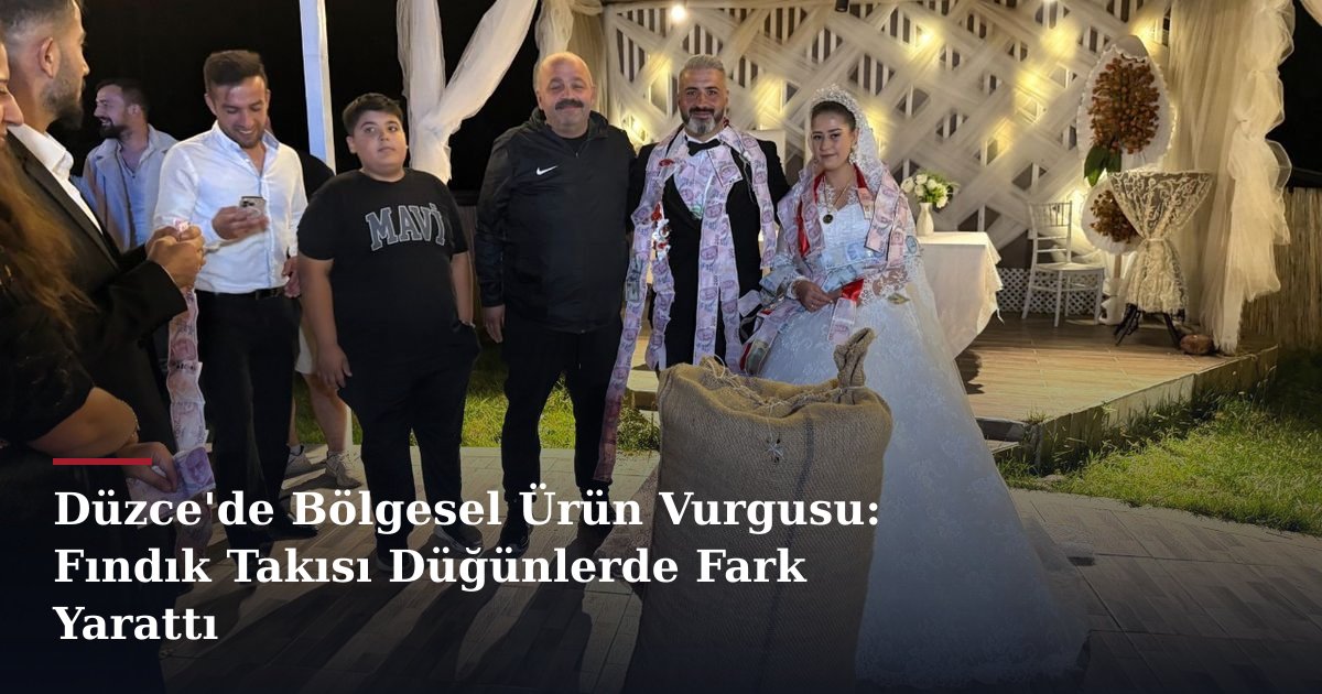 Düzce'de Bölgesel Ürün Vurgusu: Fındık Takısı Düğünlerde Fark Yarattı