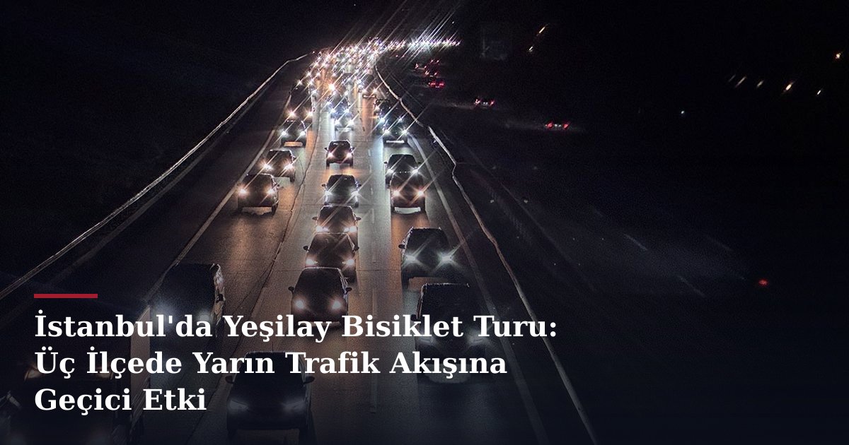 İstanbul'da Yeşilay Bisiklet Turu: Üç İlçede Yarın Trafik Akışına Geçici Etki