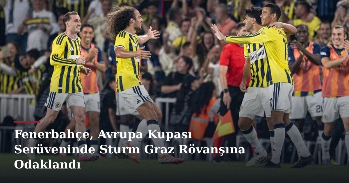 Fenerbahçe, Avrupa Kupası Serüveninde Sturm Graz Rövanşına Odaklandı
