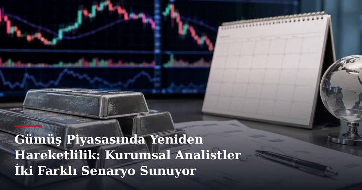 Gümüş Piyasasında Yeniden Hareketlilik: Kurumsal Analistler İki Farklı Senaryo Sunuyor