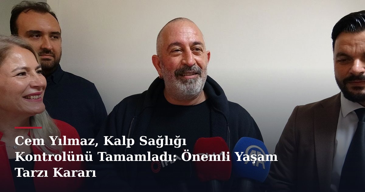 Cem Yılmaz, Kalp Sağlığı Kontrolünü Tamamladı: Önemli Yaşam Tarzı Kararı