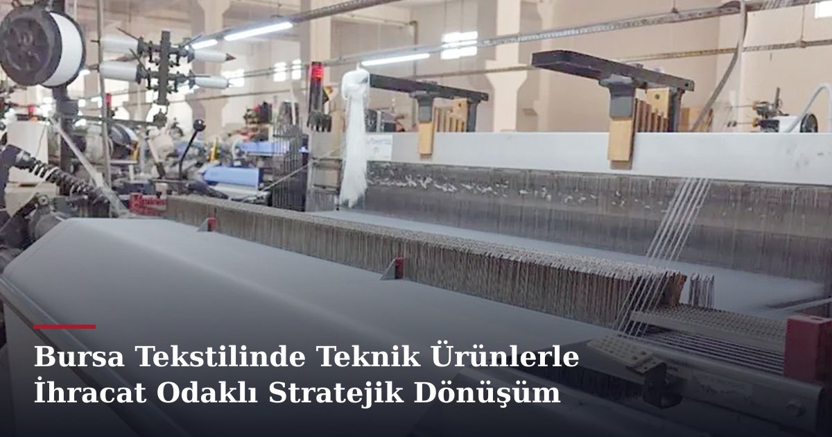 Bursa Tekstilinde Teknik Ürünlerle İhracat Odaklı Stratejik Dönüşüm