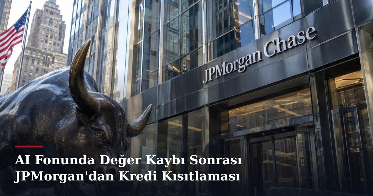 AI Fonunda Değer Kaybı Sonrası JPMorgan'dan Kredi Kısıtlaması