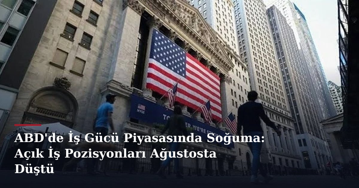 ABD'de İş Gücü Piyasasında Soğuma: Açık İş Pozisyonları Ağustosta Düştü