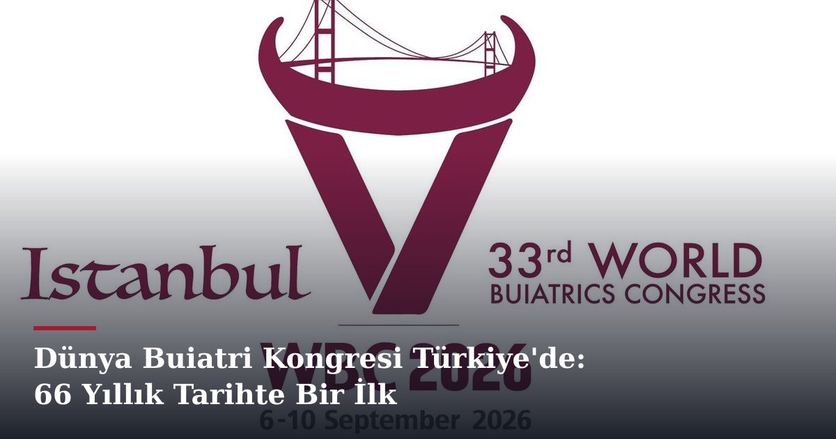 Dünya Buiatri Kongresi Türkiye'de: 66 Yıllık Tarihte Bir İlk