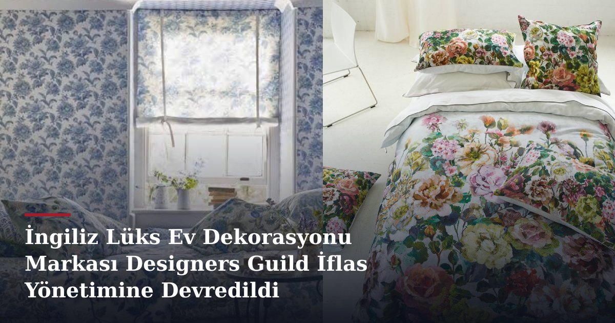 İngiliz Lüks Ev Dekorasyonu Markası Designers Guild İflas Yönetimine Devredildi