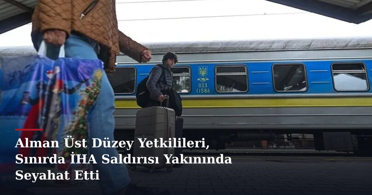 Alman Üst Düzey Yetkilileri, Sınırda İHA Saldırısı Yakınında Seyahat Etti