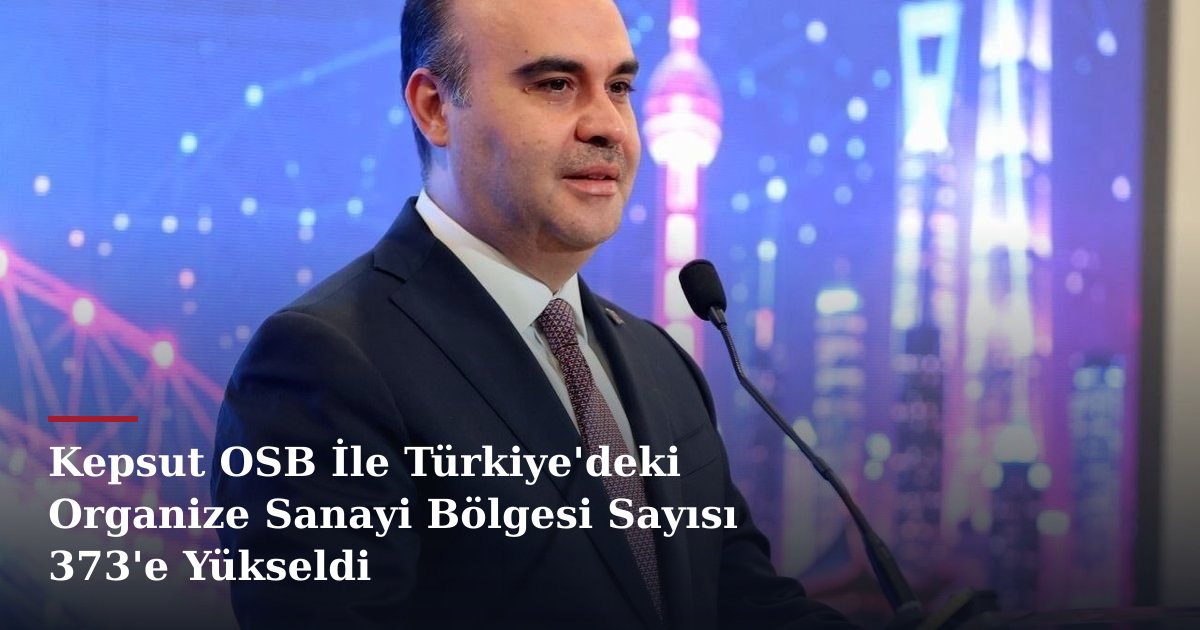 Kepsut OSB İle Türkiye'deki Organize Sanayi Bölgesi Sayısı 373'e Yükseldi