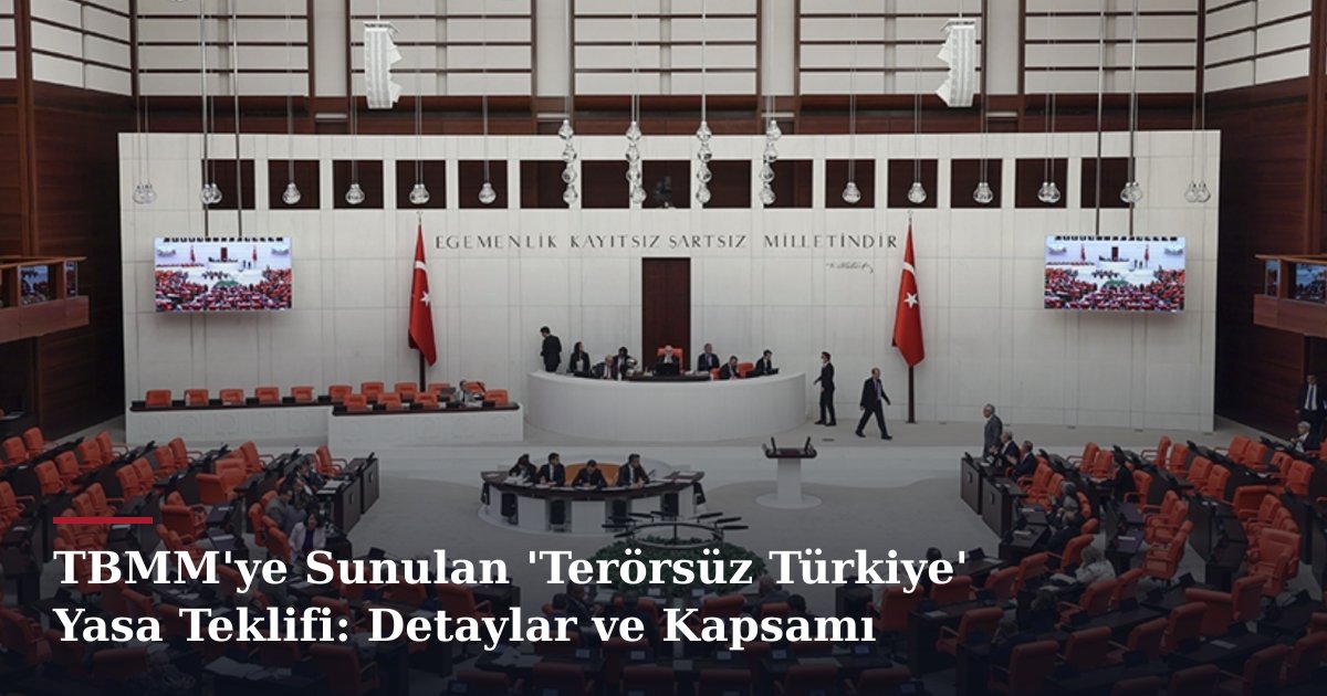 TBMM'ye Sunulan 'Terörsüz Türkiye' Yasa Teklifi: Detaylar ve Kapsamı