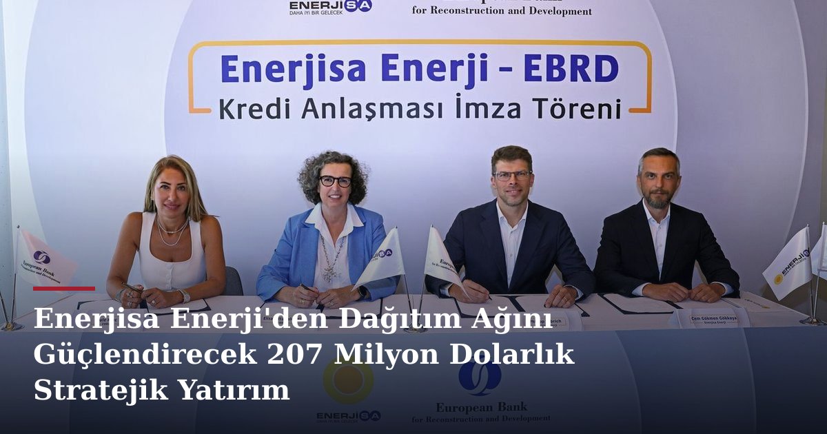 Enerjisa Enerji'den Dağıtım Ağını Güçlendirecek 207 Milyon Dolarlık Stratejik Yatırım
