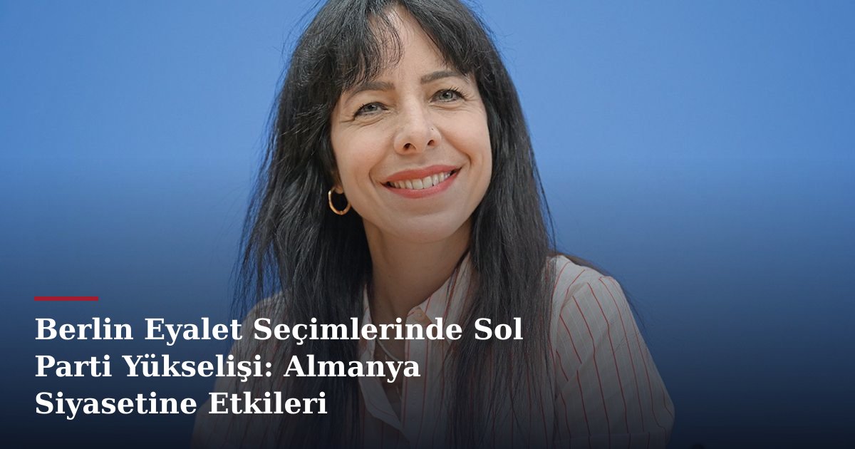 Berlin Eyalet Seçimlerinde Sol Parti Yükselişi: Almanya Siyasetine Etkileri