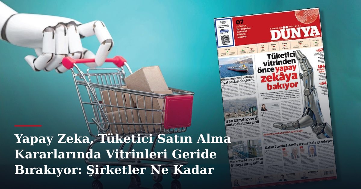Yapay Zeka, Tüketici Satın Alma Kararlarında Vitrinleri Geride Bırakıyor: Şirketler Ne Kadar Hazır?