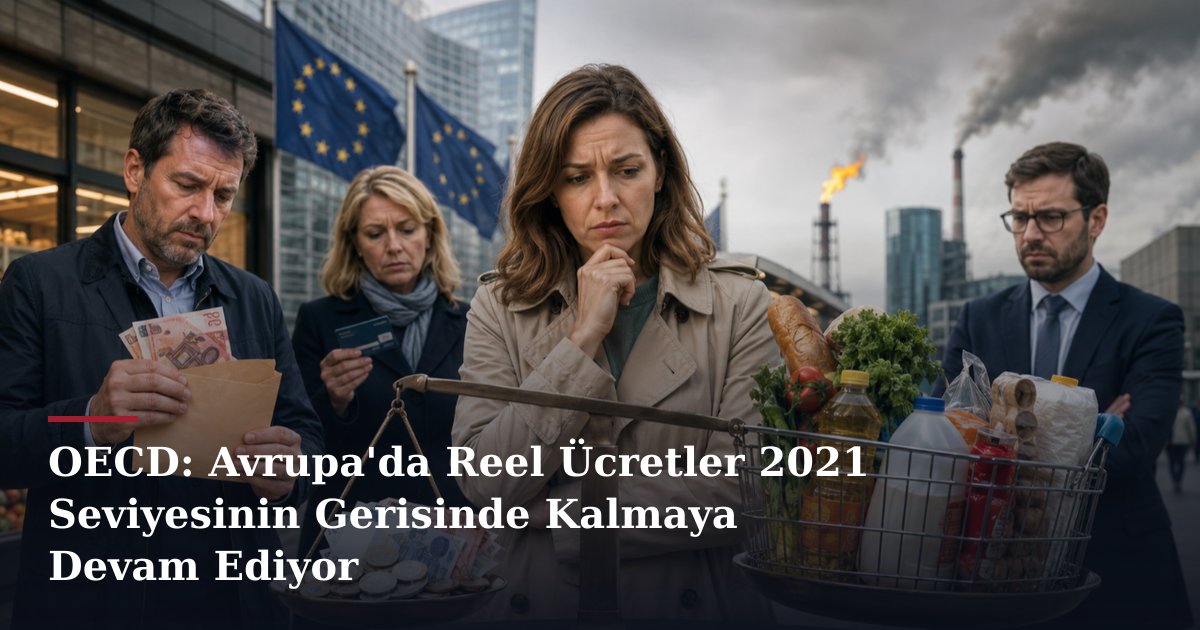 OECD: Avrupa'da Reel Ücretler 2021 Seviyesinin Gerisinde Kalmaya Devam Ediyor
