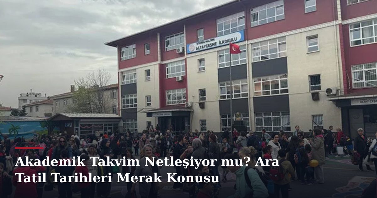 Akademik Takvim Netleşiyor mu? Ara Tatil Tarihleri Merak Konusu