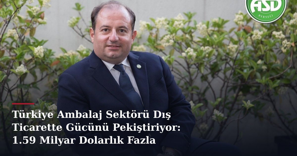 Türkiye Ambalaj Sektörü Dış Ticarette Gücünü Pekiştiriyor: 1.59 Milyar Dolarlık Fazla