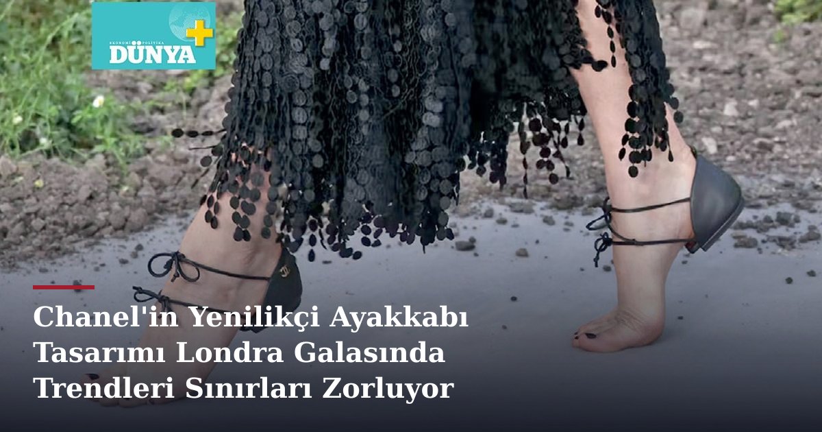 Chanel'in Yenilikçi Ayakkabı Tasarımı Londra Galasında Trendleri Sınırları Zorluyor