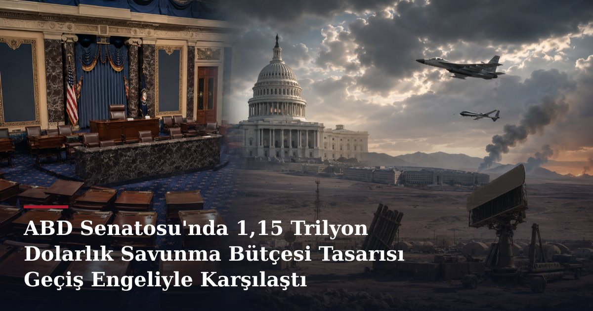 ABD Senatosu'nda 1,15 Trilyon Dolarlık Savunma Bütçesi Tasarısı Geçiş Engeliyle Karşılaştı