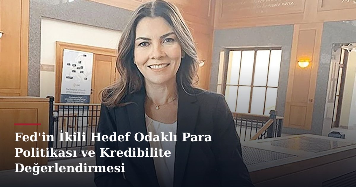 Fed'in İkili Hedef Odaklı Para Politikası ve Kredibilite Değerlendirmesi