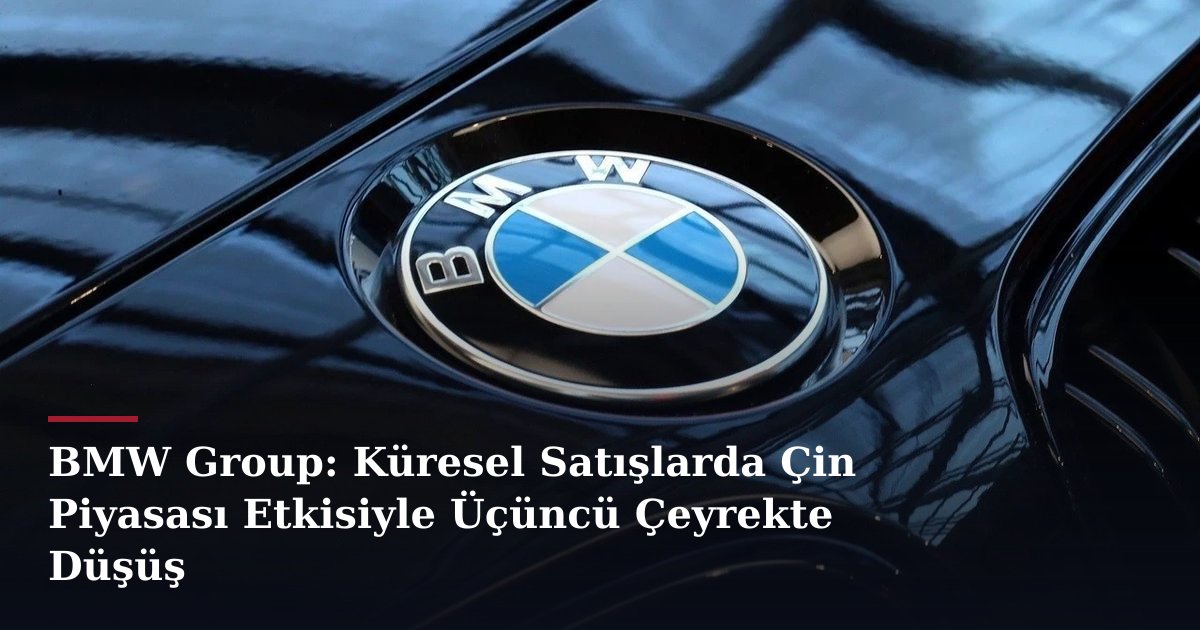 BMW Group: Küresel Satışlarda Çin Piyasası Etkisiyle Üçüncü Çeyrekte Düşüş
