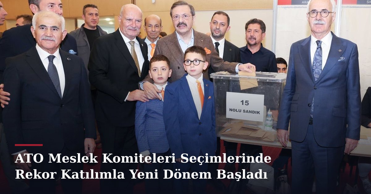 ATO Meslek Komiteleri Seçimlerinde Rekor Katılımla Yeni Dönem Başladı