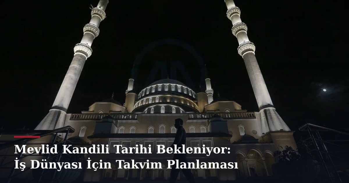 Mevlid Kandili Tarihi Bekleniyor: İş Dünyası İçin Takvim Planlaması