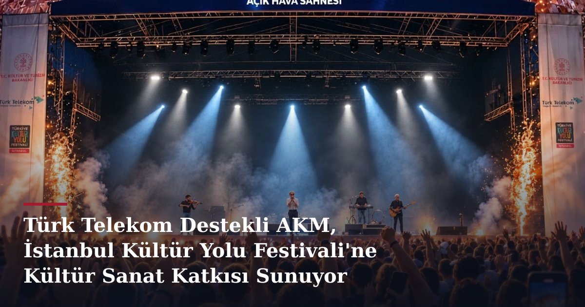 Türk Telekom Destekli AKM, İstanbul Kültür Yolu Festivali'ne Kültür Sanat Katkısı Sunuyor