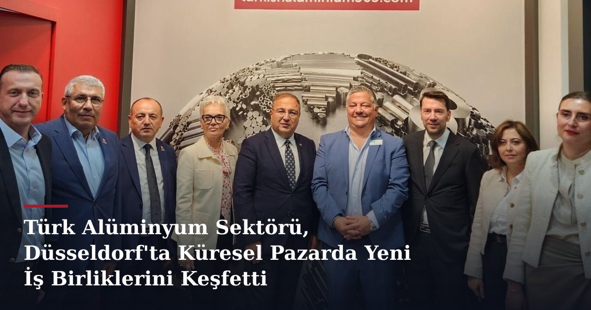 Türk Alüminyum Sektörü, Düsseldorf'ta Küresel Pazarda Yeni İş Birliklerini Keşfetti