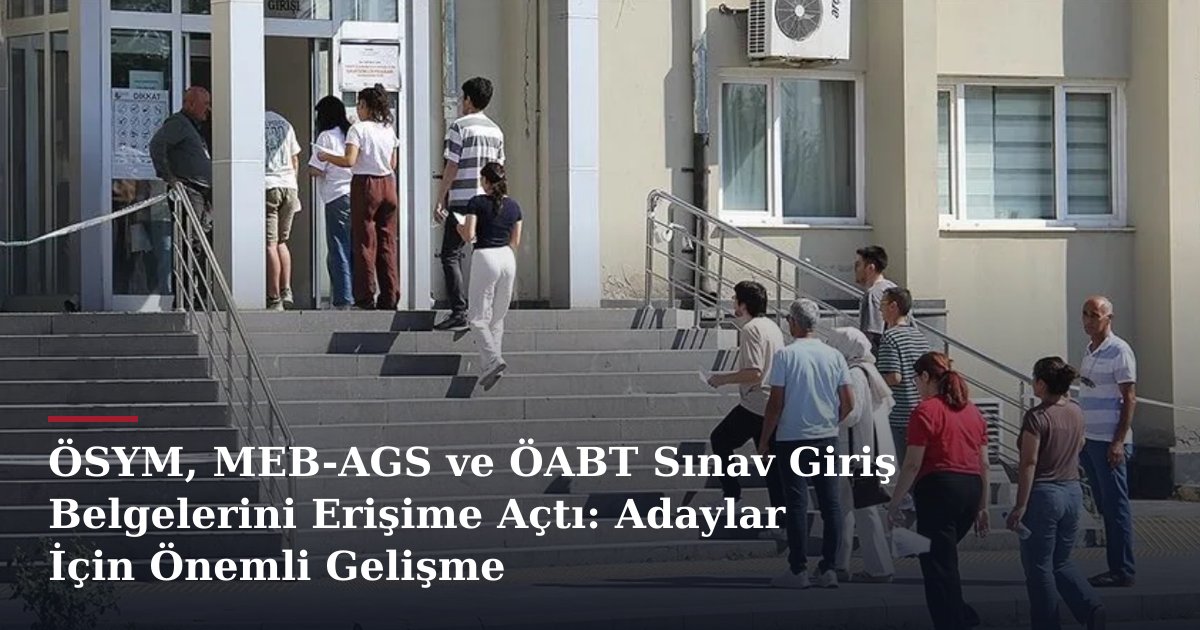 ÖSYM, MEB-AGS ve ÖABT Sınav Giriş Belgelerini Erişime Açtı: Adaylar İçin Önemli Gelişme