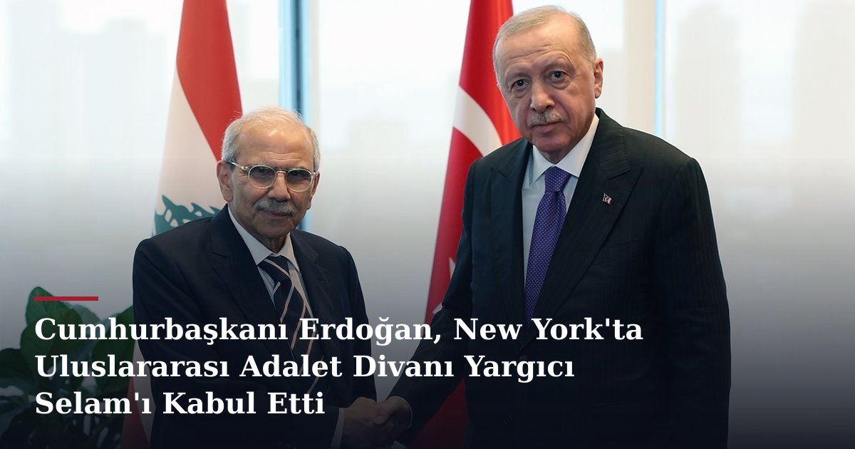 Cumhurbaşkanı Erdoğan, New York'ta Uluslararası Adalet Divanı Yargıcı Selam'ı Kabul Etti