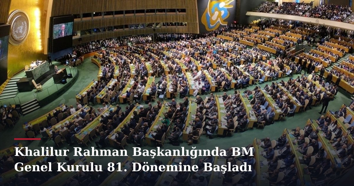 Khalilur Rahman Başkanlığında BM Genel Kurulu 81. Dönemine Başladı