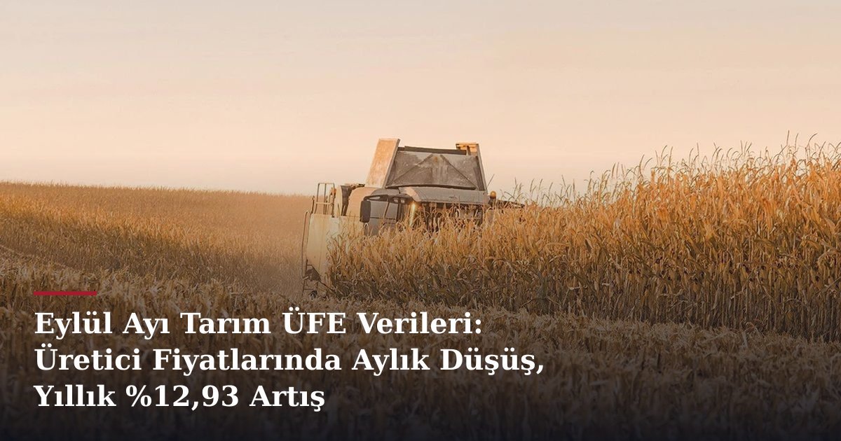 Eylül Ayı Tarım ÜFE Verileri: Üretici Fiyatlarında Aylık Düşüş, Yıllık %12,93 Artış
