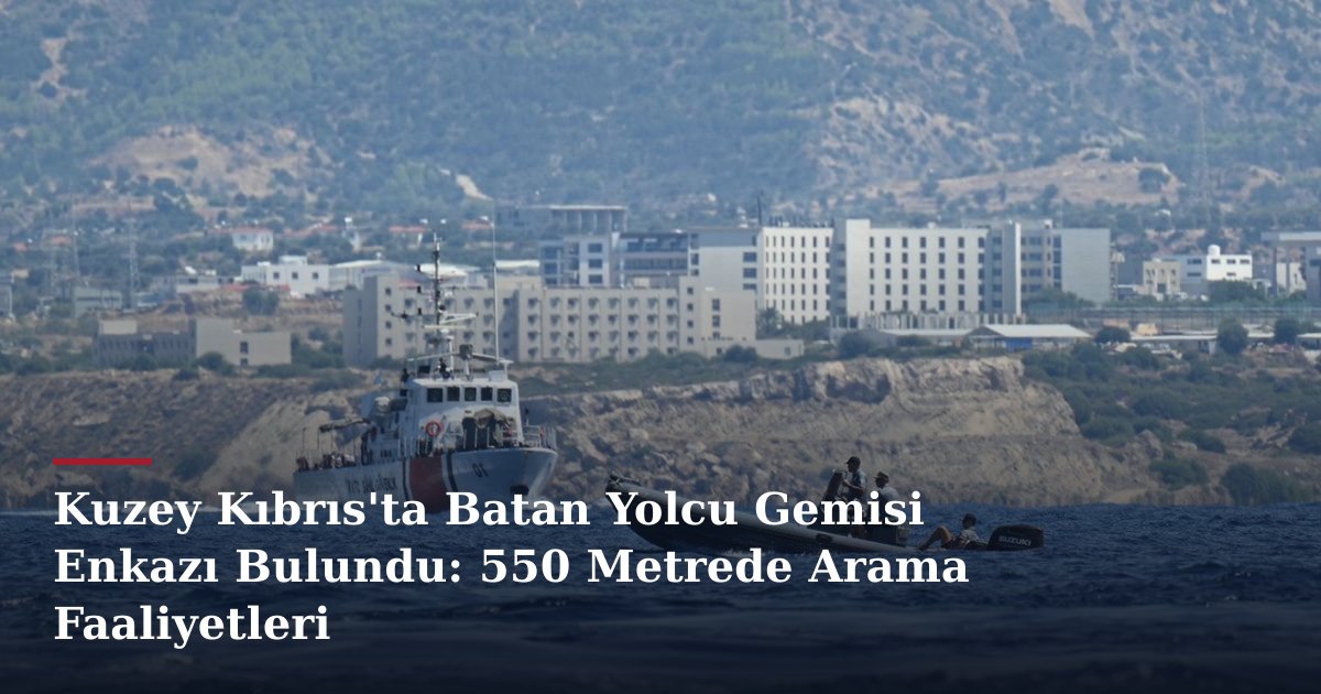 Kuzey Kıbrıs'ta Batan Yolcu Gemisi Enkazı Bulundu: 550 Metrede Arama Faaliyetleri