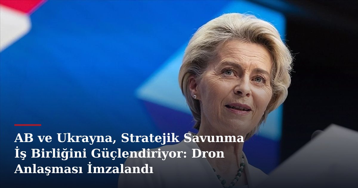 AB ve Ukrayna, Stratejik Savunma İş Birliğini Güçlendiriyor: Dron Anlaşması İmzalandı