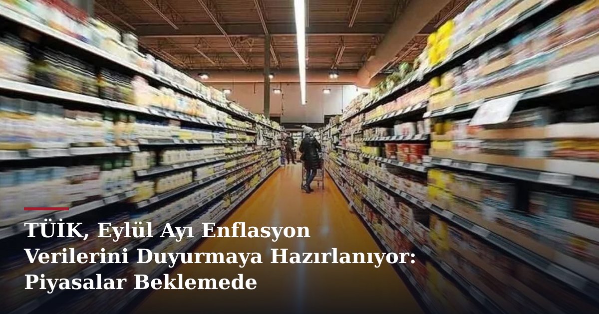 TÜİK, Eylül Ayı Enflasyon Verilerini Duyurmaya Hazırlanıyor: Piyasalar Beklemede