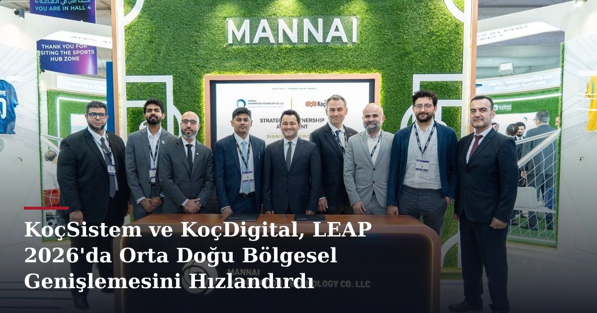 KoçSistem ve KoçDigital, LEAP 2026'da Orta Doğu Bölgesel Genişlemesini Hızlandırdı