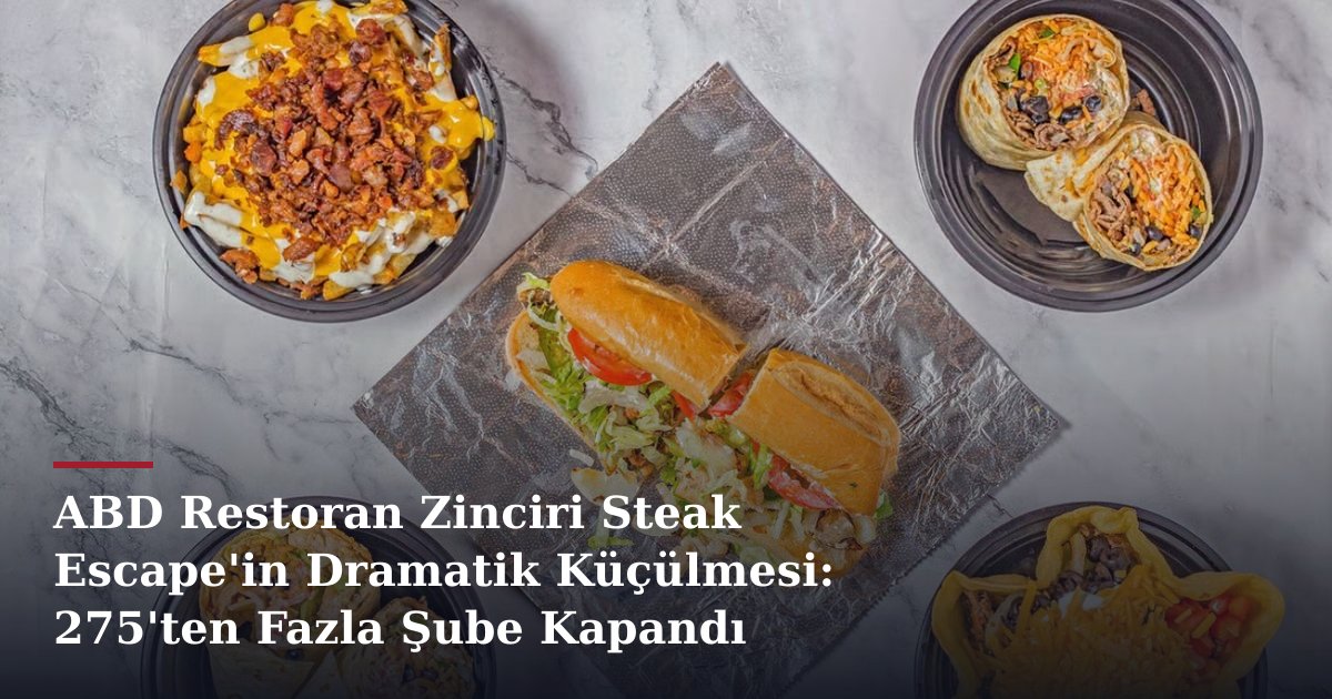 ABD Restoran Zinciri Steak Escape'in Dramatik Küçülmesi: 275'ten Fazla Şube Kapandı