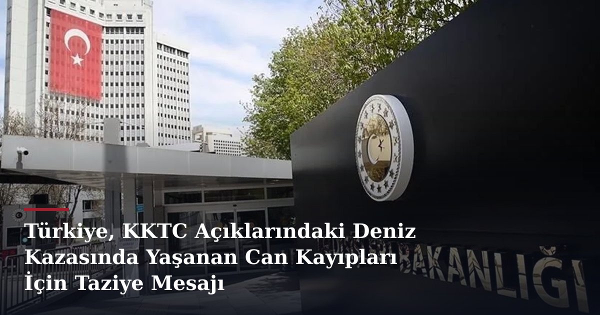 Türkiye, KKTC Açıklarındaki Deniz Kazasında Yaşanan Can Kayıpları İçin Taziye Mesajı