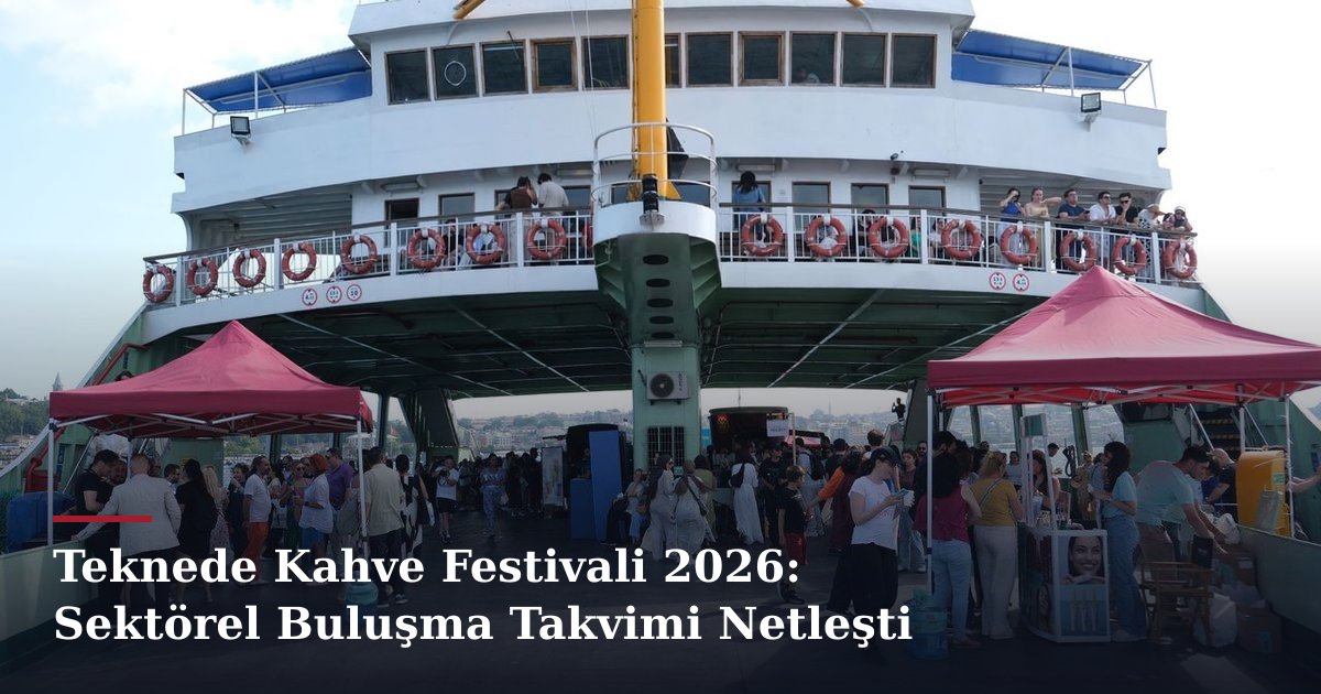 Teknede Kahve Festivali 2026: Sektörel Buluşma Takvimi Netleşti