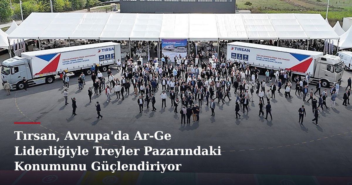 Tırsan, Avrupa'da Ar-Ge Liderliğiyle Treyler Pazarındaki Konumunu Güçlendiriyor