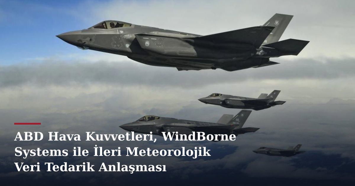 ABD Hava Kuvvetleri, WindBorne Systems ile İleri Meteorolojik Veri Tedarik Anlaşması