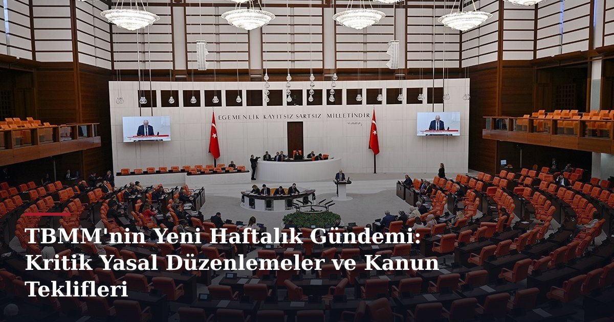 TBMM'nin Yeni Haftalık Gündemi: Kritik Yasal Düzenlemeler ve Kanun Teklifleri